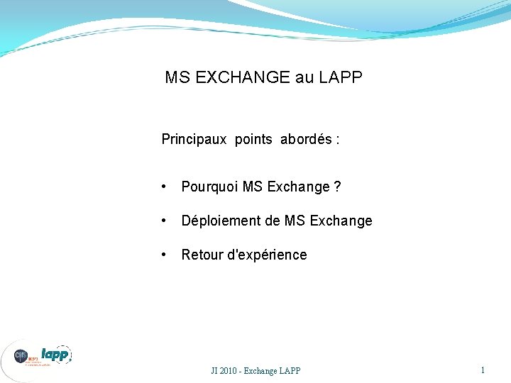 MS EXCHANGE au LAPP Principaux points abordés : • Pourquoi MS Exchange ? •