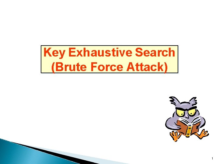 Key Exhaustive Search (Brute Force Attack) 1 