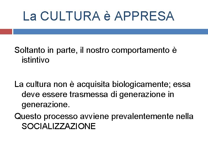La CULTURA è APPRESA Soltanto in parte, il nostro comportamento è istintivo La cultura La CULTURA è APPRESA Soltanto in parte, il nostro comportamento è istintivo La cultura