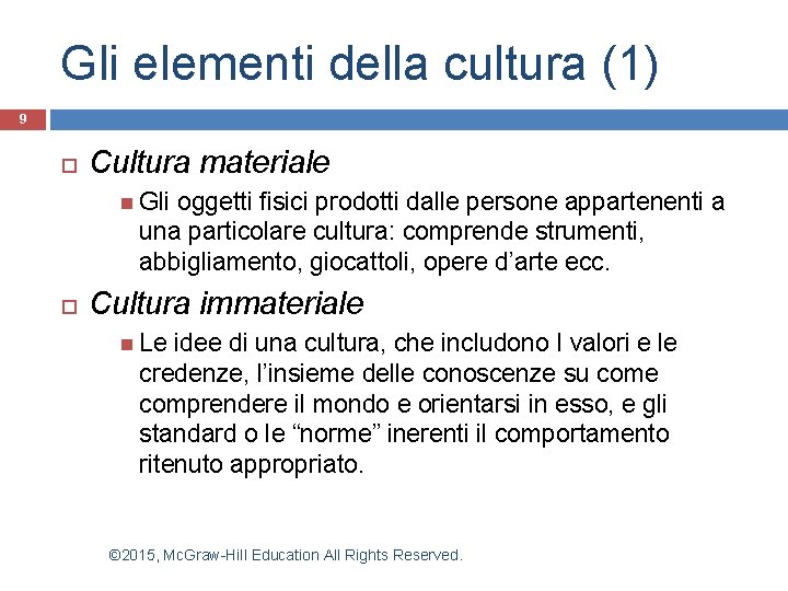 Gli elementi della cultura (1) 9 Cultura materiale Gli oggetti fisici prodotti dalle persone Gli elementi della cultura (1) 9 Cultura materiale Gli oggetti fisici prodotti dalle persone