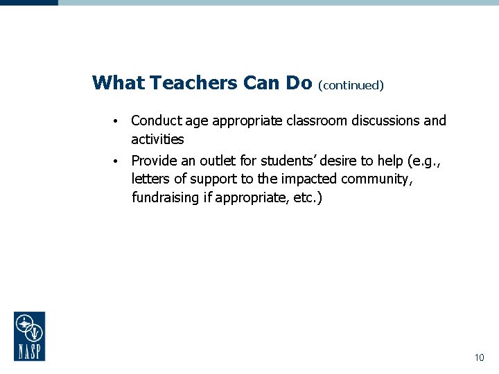 What Teachers Can Do (continued) • Conduct age appropriate classroom discussions and activities •