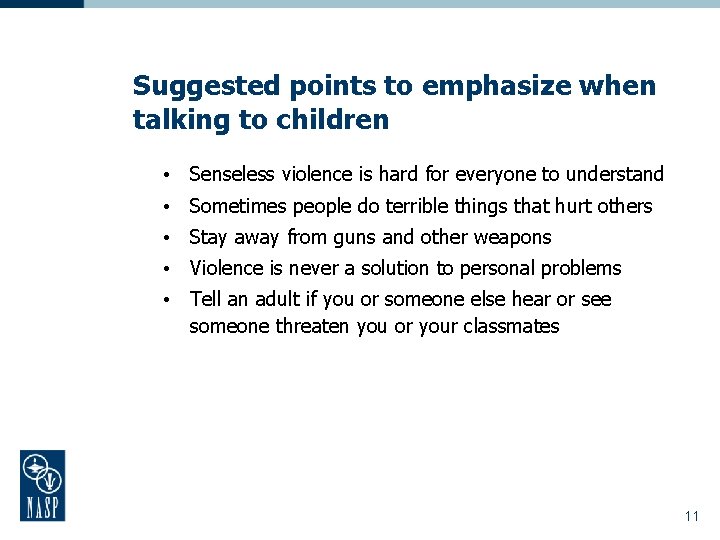 Suggested points to emphasize when talking to children • Senseless violence is hard for