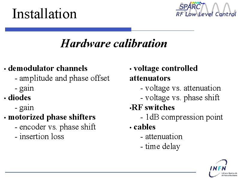 Installation Hardware calibration demodulator channels - amplitude and phase offset - gain • diodes