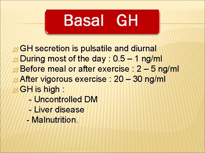  GH secretion is pulsatile and diurnal During most of the day : 0.