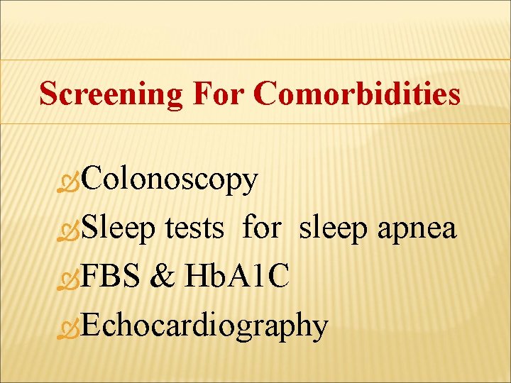 Screening For Comorbidities Colonoscopy Sleep tests for sleep apnea FBS & Hb. A 1