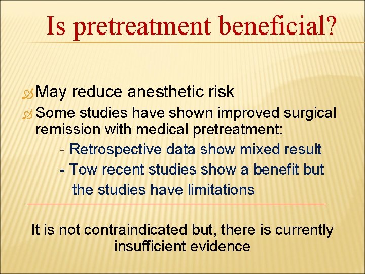 Is pretreatment beneficial? May reduce anesthetic risk Some studies have shown improved surgical remission