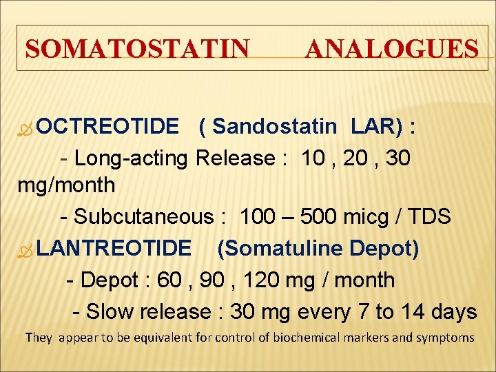 SOMATOSTATIN ANALOGUES OCTREOTIDE ( Sandostatin LAR) : - Long-acting Release : 10 , 20