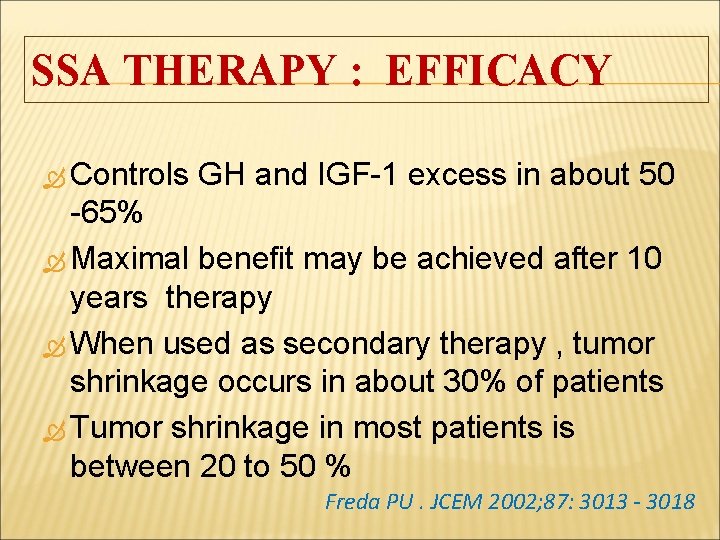 SSA THERAPY : EFFICACY Controls GH and IGF-1 excess in about 50 -65% Maximal