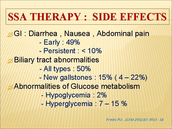 SSA THERAPY : SIDE EFFECTS GI : Diarrhea , Nausea , Abdominal pain -