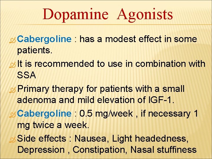 Dopamine Agonists Cabergoline : has a modest effect in some patients. It is recommended