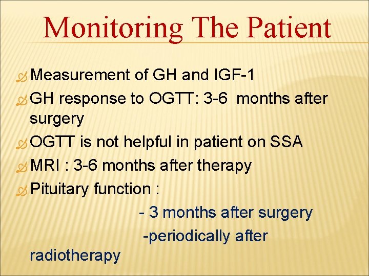 Monitoring The Patient Measurement of GH and IGF-1 GH response to OGTT: 3 -6
