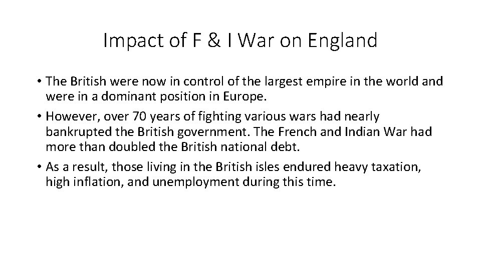 Impact of F & I War on England • The British were now in