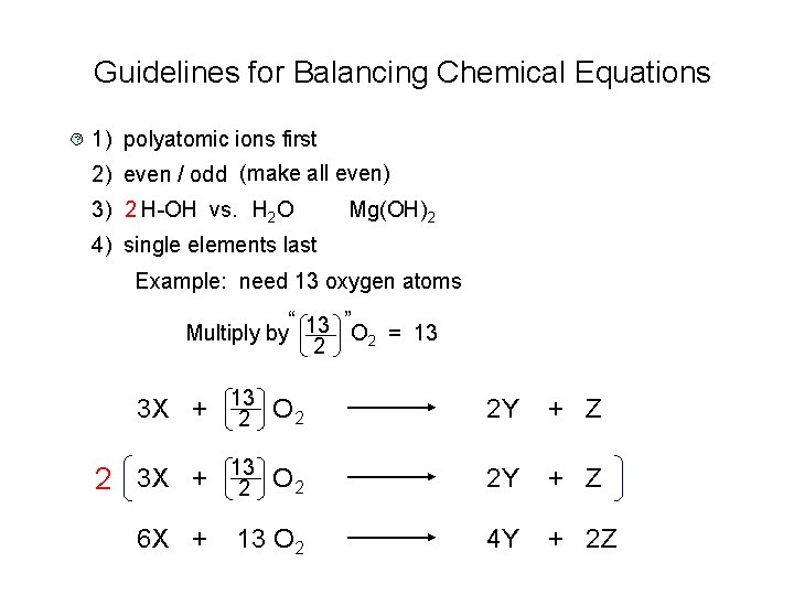 Guidelines for Balancing Chemical Equations ? 1) polyatomic ions first 2) even / odd