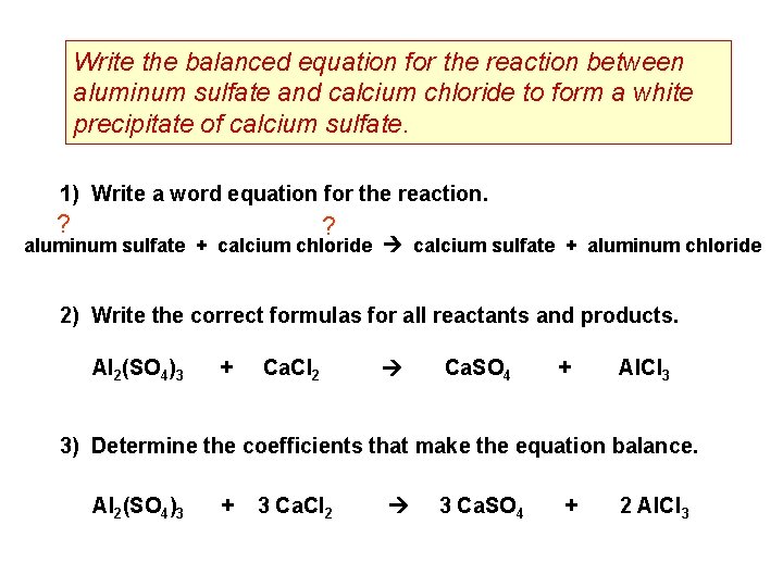Write the balanced equation for the reaction between aluminum sulfate and calcium chloride to