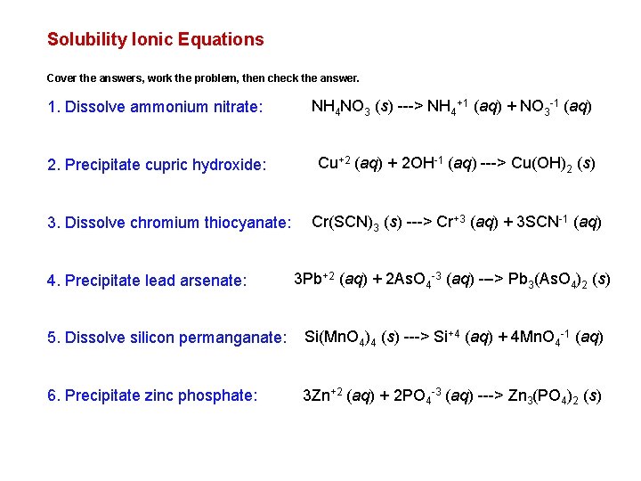 Solubility Ionic Equations Cover the answers, work the problem, then check the answer. 1.