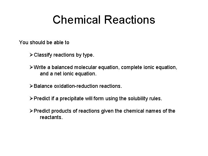 Chemical Reactions You should be able to ØClassify reactions by type. ØWrite a balanced