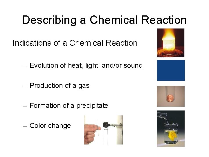 Describing a Chemical Reaction Indications of a Chemical Reaction – Evolution of heat, light,