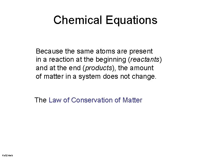 Chemical Equations Because the same atoms are present in a reaction at the beginning