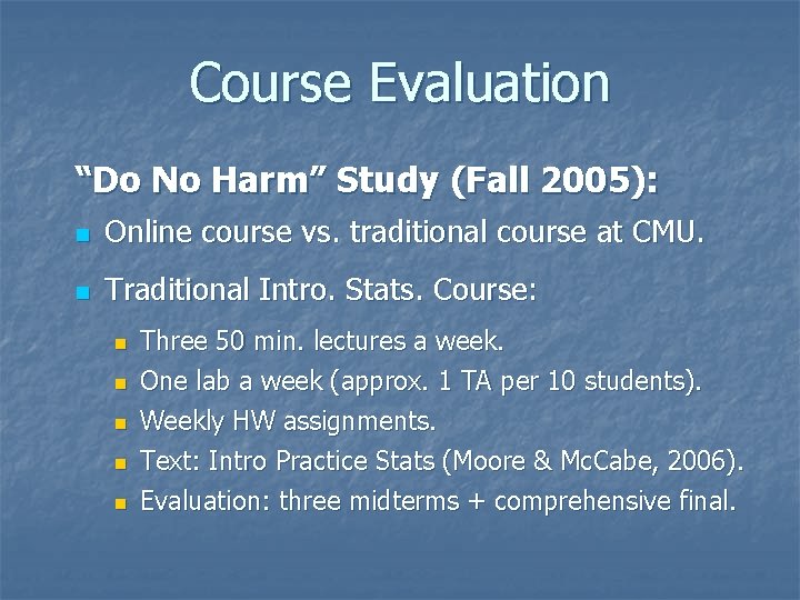 Course Evaluation “Do No Harm” Study (Fall 2005): n Online course vs. traditional course Course Evaluation “Do No Harm” Study (Fall 2005): n Online course vs. traditional course