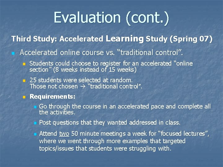 Evaluation (cont. ) Third Study: Accelerated Learning Study (Spring 07) n Accelerated online course Evaluation (cont. ) Third Study: Accelerated Learning Study (Spring 07) n Accelerated online course