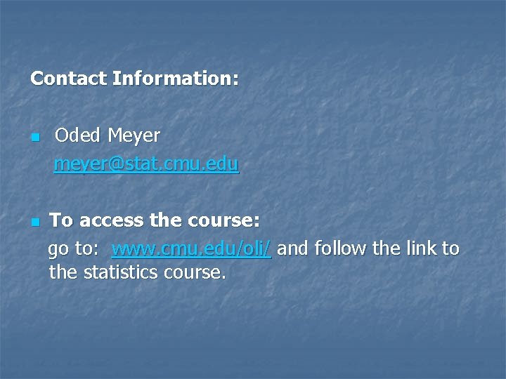 Contact Information: n n Oded Meyer meyer@stat. cmu. edu To access the course: go Contact Information: n n Oded Meyer meyer@stat. cmu. edu To access the course: go