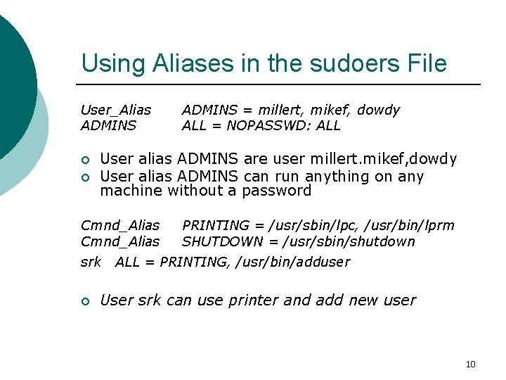 Using Aliases in the sudoers File User_Alias ADMINS ¡ ¡ User alias ADMINS are