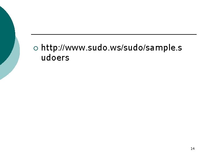 ¡ http: //www. sudo. ws/sudo/sample. s udoers 14 