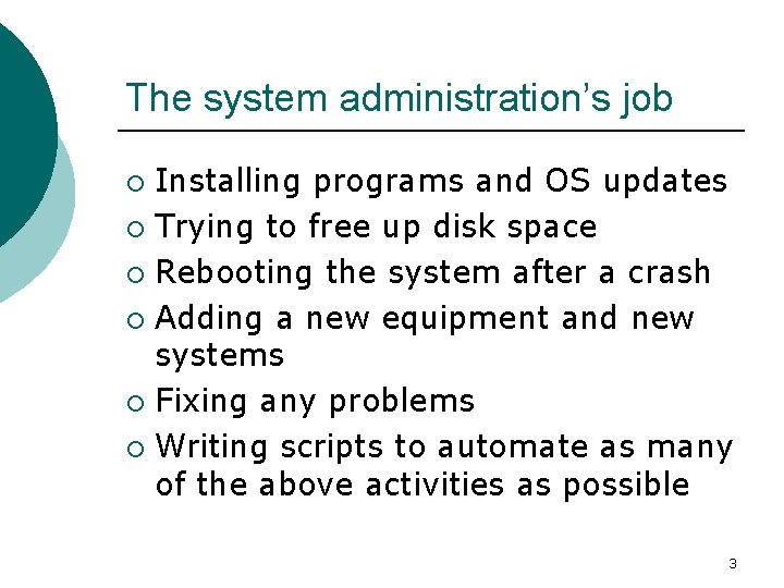 The system administration’s job Installing programs and OS updates ¡ Trying to free up