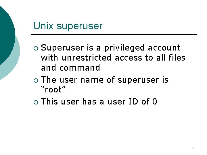 Unix superuser Superuser is a privileged account with unrestricted access to all files and