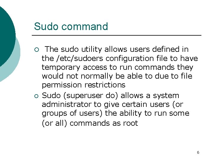 Sudo command ¡ ¡ The sudo utility allows users defined in the /etc/sudoers configuration