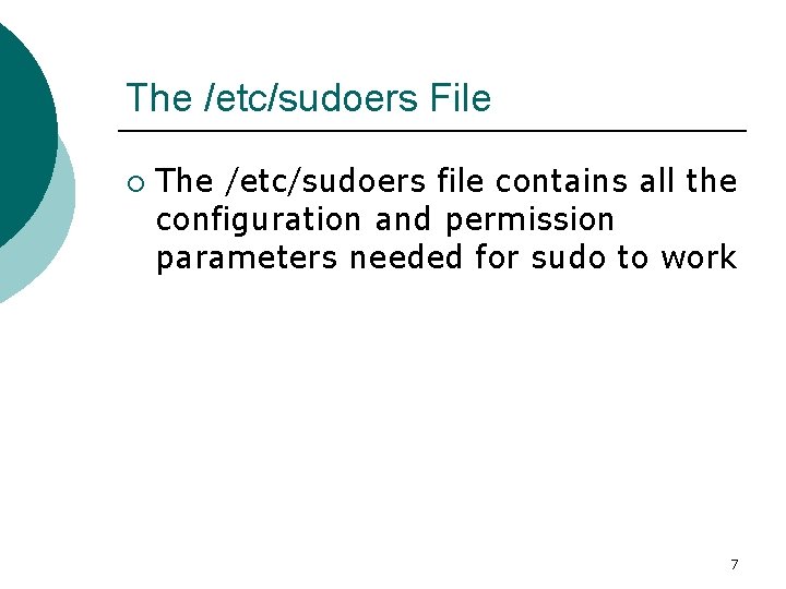 The /etc/sudoers File ¡ The /etc/sudoers file contains all the configuration and permission parameters