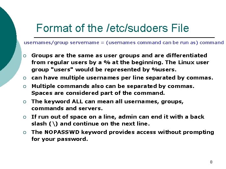 Format of the /etc/sudoers File usernames/group servername = (usernames command can be run as)