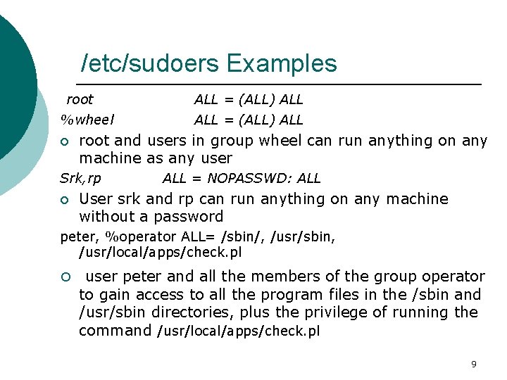 /etc/sudoers Examples root %wheel ¡ ALL = (ALL) ALL root and users in group