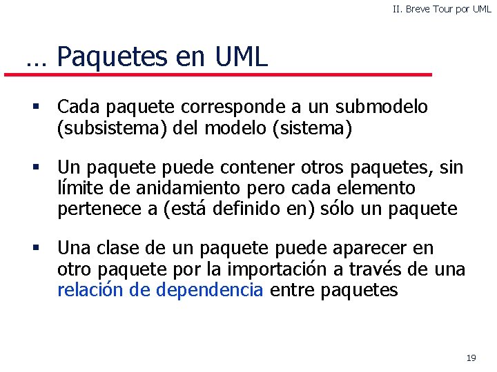 II. Breve Tour por UML … Paquetes en UML § Cada paquete corresponde a