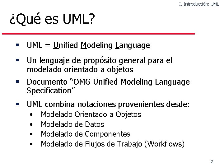 I. Introducción: UML ¿Qué es UML? § UML = Unified Modeling Language § Un