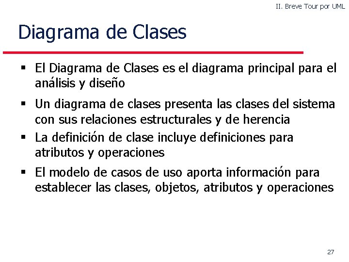 II. Breve Tour por UML Diagrama de Clases § El Diagrama de Clases es