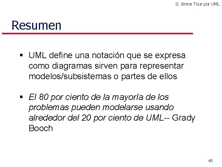 II. Breve Tour por UML Resumen § UML define una notación que se expresa