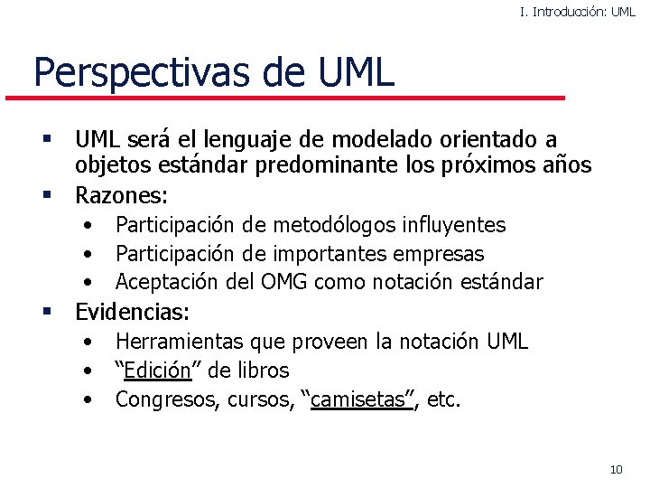 I. Introducción: UML Perspectivas de UML § UML será el lenguaje de modelado orientado