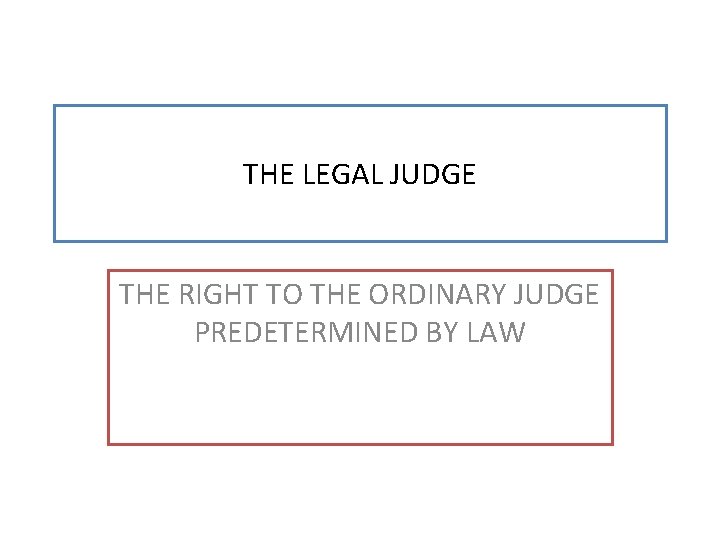 THE LEGAL JUDGE THE RIGHT TO THE ORDINARY JUDGE PREDETERMINED BY LAW 