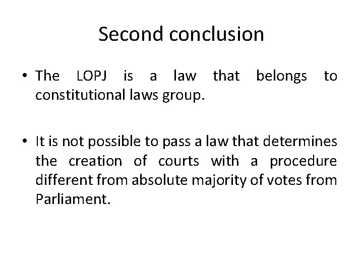 Second conclusion • The LOPJ is a law that belongs to constitutional laws group.