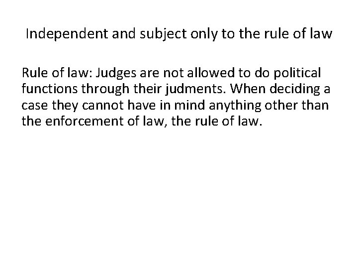 Independent and subject only to the rule of law Rule of law: Judges are
