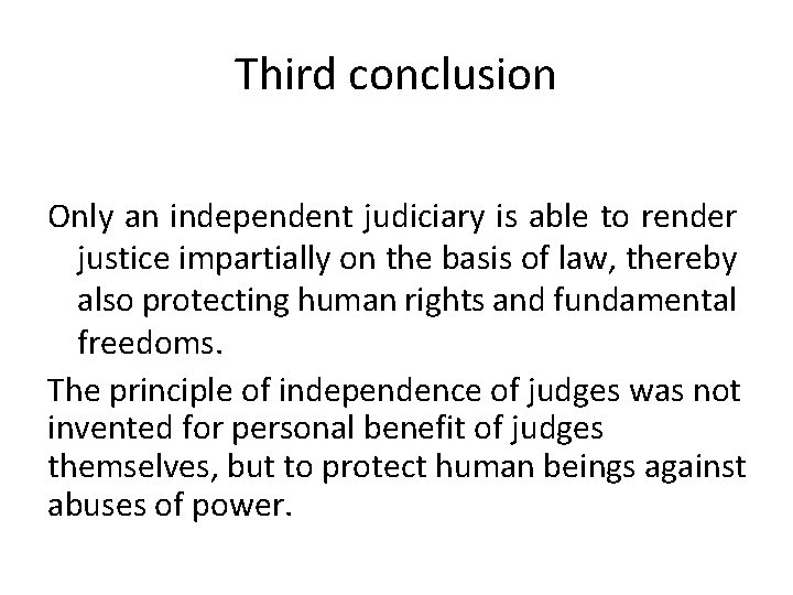 Third conclusion Only an independent judiciary is able to render justice impartially on the