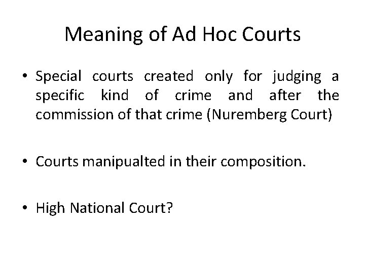 Meaning of Ad Hoc Courts • Special courts created only for judging a specific