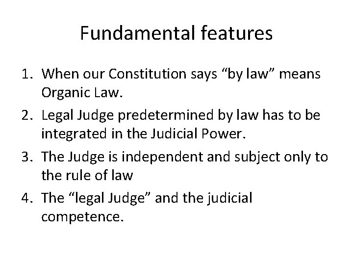 Fundamental features 1. When our Constitution says “by law” means Organic Law. 2. Legal
