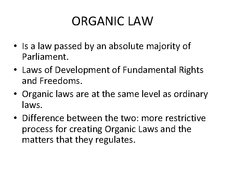 ORGANIC LAW • Is a law passed by an absolute majority of Parliament. •