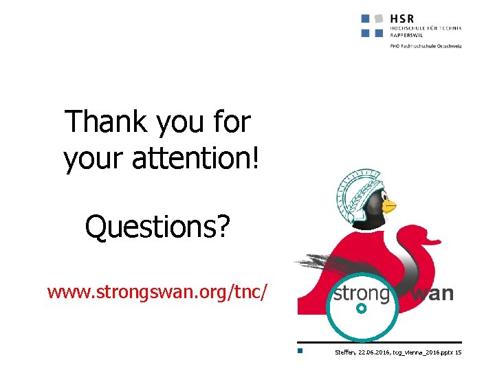 Thank you for your attention! Questions? www. strongswan. org/tnc/ Steffen, 22. 06. 2016, tcg_vienna_2016.