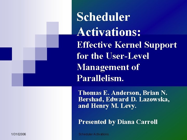 Scheduler Activations: Effective Kernel Support for the User-Level Management of Parallelism. Thomas E. Anderson,