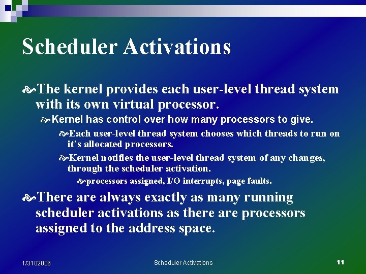 Scheduler Activations The kernel provides each user-level thread system with its own virtual processor.