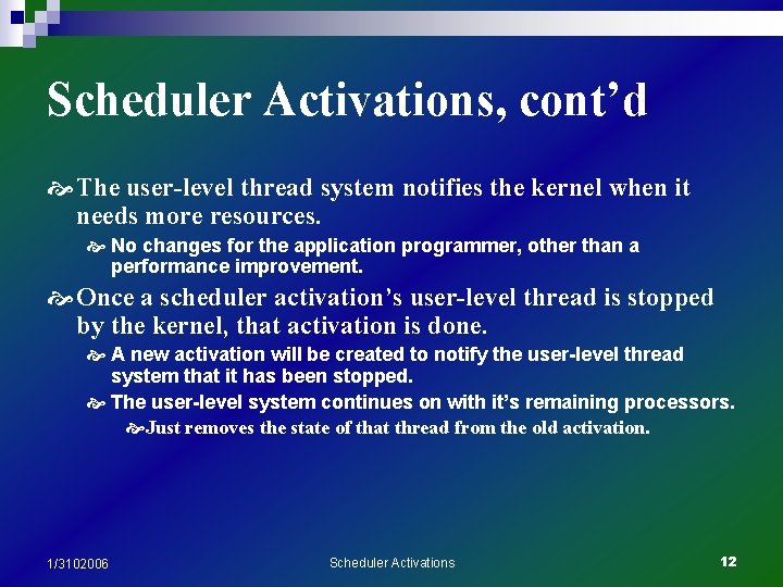 Scheduler Activations, cont’d The user-level thread system notifies the kernel when it needs more