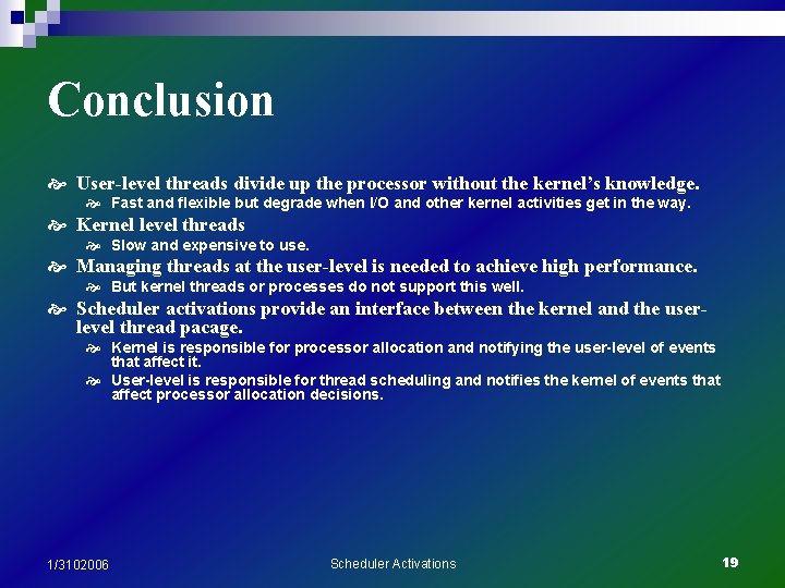 Conclusion User-level threads divide up the processor without the kernel’s knowledge. Fast and flexible